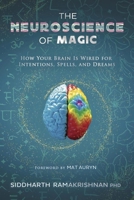 The Neuroscience of Magic: How Your Brain Is Wired for Intentions, Spells, and Dreams 0738782076 Book Cover
