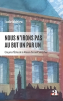 Nous n'irons pas au but un par un: Cinq ans d’Échos de la Maison d’accueil Saint-Paul (French Edition) 280614096X Book Cover