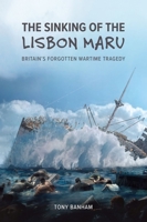 The Sinking of the Lisbon Maru: Britain’s Forgotten Wartime Tragedy 9888083139 Book Cover