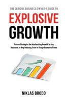 Explosive Growth: Proven Strategies for Accelerating Growth in Any Business, in Any Industry, Even in Tough Economic Times 1730960715 Book Cover