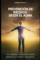 Prevención de Riesgos Desde El Alma: Como Generar una Auténtica Actitud Preventiva en nuestros Trabajadores B08DDVTZCY Book Cover