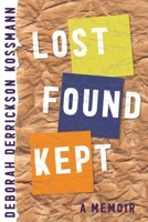 Lost Found Kept: A Memoir 1949487334 Book Cover