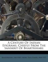 A Century of Indian Epigrams, Chiefly from the Sanskrit of Bhartrihari 1246154234 Book Cover