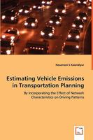 Estimating Vehicle Emissions in Transportation Planning - By Incorporating the Effect of Network Characteristics on Driving Patterns 3639017234 Book Cover