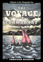 The Voyage of the Cormorant: A Memoir of Quest By Open Boat On a Vast and Changeable Sea 1938340663 Book Cover