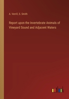 Report upon the Invertebrate Animals of Vineyard Sound and Adjacent Waters 3368854321 Book Cover