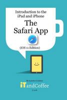 The Safari App on the iPad and iPhone (iOS 11 Edition) 1388920263 Book Cover