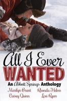 All I Ever Wanted: An Abbott Springs Anthology 1494946068 Book Cover
