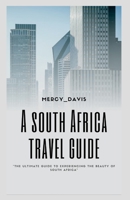 SOUTH AFRICA TRAVEL GUIDE: The ultimate guide to experiencing the beauty of South Africa B0C4ZSMG6Y Book Cover