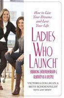 Ladies Who Launch: Embracing Entrepreneurship & Creativity as a Lifestyle 0312359543 Book Cover