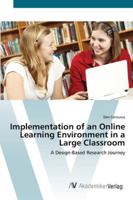 Implementation of an Online Learning Environment in a Large Classroom: A Design-Based Research Journey 3836439050 Book Cover