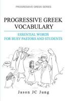 Progressive Greek Vocabulary: Essential Words for Busy Pastors and Students 1497565510 Book Cover