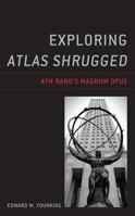 Exploring Atlas Shrugged: Ayn Rand’s Magnum Opus 1793636443 Book Cover