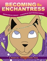 Becoming the Enchantress: A Magical Transgender Tale 1615995625 Book Cover