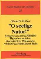 «O Seelige Natur!»: Bezuege Zwischen Hoelderlins «Hyperion» Und Dem Idealistischen Denken Aus Religionsgeschichtlicher Sicht 3631497431 Book Cover