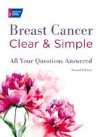 Breast Cancer Clear & Simple: All Your Questions Answered 1604432365 Book Cover