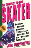 The Complete In-Line Skater: Basic and Advanced Techniques, Exercises and Equipment for Fitness 0312152671 Book Cover