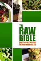 The Raw Bible - Raw Food Recipes for the Raw Food Lifestyle: 200 Recipes - The Definitive Recipe Book 1502372975 Book Cover