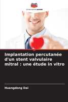 Implantation percutanée d'un stent valvulaire mitral: une étude in vitro (French Edition) 6209914306 Book Cover