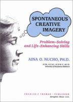 Spontaneous Creative Imagery: Problem-Solving and Life-Enhancing Skills 0398065500 Book Cover