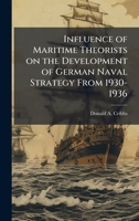 Influence of Maritime Theorists on the Development of German Naval Strategy From 1930-1936 1025059727 Book Cover