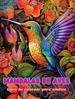 Mandalas de aves Libro de colorear para adultos Diseños antiestrés para fomentar la creatividad: Imágenes místicas de aves para aliviar el estrés y eq B0CVJ7XST1 Book Cover