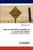 How is education possible in a world with AIDS?: Telling the stories of teachers with AIDS 3838358929 Book Cover