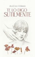 Te lo digo sutilmente: Poemas de amor, desamor y reconstrucción emocional (Spanish Edition) 1971710059 Book Cover