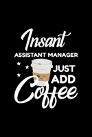Insant Assistant Manager Just Add Coffee: Funny Notebook for Assistant Manager - Funny Christmas Gift Idea for Assistant Manager - Assistant Manager Journal - 100 pages 6x9 inches 1703975502 Book Cover