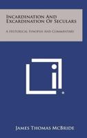 Incardination and Excardination of Seculars: A Historical Synopsis and Commentary 1258544687 Book Cover