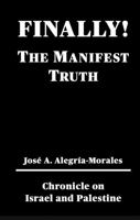 FINALLY! The Manifest Truth: Chronicle on Israel and Palestine B0F9LM34YR Book Cover