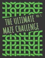 The Ultimate Maze Challenge: Challenging Mazes for Kids, Teens and Adults | A Maze Book with Easy, Difficult and Very Difficult Mazes for Fun and Stress Relief B08RBD3S6J Book Cover