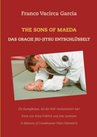 The Sons of Maeda: Das Gracie Jiu-Jitsu Entschlüsselt 3753442356 Book Cover