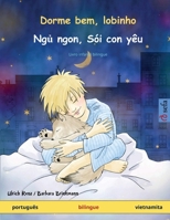 Dorme bem, lobinho - Ng? ngon, Sói con yêu (português - vietnamita): Livro infantil bilingue (Sefa Livros Ilustrados Em Duas Línguas) (Portuguese Edition) 3739931922 Book Cover