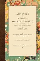 Analysis of M. Ortolan's Institutes of Justinian, Including the History and Generalization of Roman Law. 128934907X Book Cover
