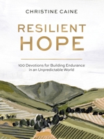 Resilient Hope: 100 Devotions for Building Endurance in an Unpredictable World 0310457963 Book Cover
