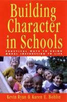 Building Character in Schools: Practical Ways to Bring Moral Instruction to Life 0787943444 Book Cover