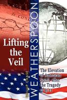 Lifting the Veil: The Elevation of American Spirit After the Tragedy of 9/11 0615538312 Book Cover