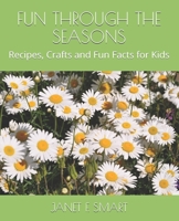 Fun Through The Seasons!: Recipes, Crafts and Fun Facts for Kids 1499547900 Book Cover