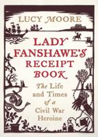 Lady Fanshawe's Receipt Book: An Englishwoman’s Life During the Civil War 1782398120 Book Cover
