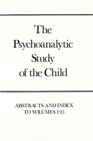 The Psychoanalytic Study of the Child, Volumes 1-25: Abstracts and Index (The Psychoanalytic Study of the Child Se) 0300017782 Book Cover