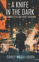 A Knife in the Dark: A Science Fiction Noir Thriller 0996690255 Book Cover