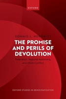 The Promise and Perils of Devolution: Federalism, Regional Autonomy, and Ethnic Conflict (Oxford Studies in Democratization) 019896269X Book Cover