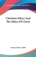 Christian Ethics And The Ethics Of Christ 1425466966 Book Cover