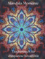 Mandala Momente: Taschenbuch für entspannte Kreativität (German Edition) B0DXH5SGW1 Book Cover