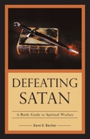 Defeating Satan: A Battle Guide to Spiritual Warfare 0960020357 Book Cover