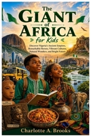 The Giant of Africa for Kids: Discover Nigeria’s Ancient Empires, Remarkable Heroes, Vibrant Cultures, Natural Wonders, and Bright Future (Little Explorers Adventures) B0HBR5VRVZ Book Cover