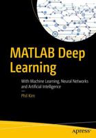 MATLAB Deep Learning: With Machine Learning, Neural Networks and Artificial Intelligence 1484228448 Book Cover