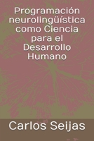 Programación neurolingüística como Ciencia para el Desarrollo Humano (Spanish Edition) 1671585461 Book Cover