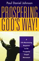 Prospering God's Way!: A Life-Maximizing Response to the Prosperity Gospel Movement 193320446X Book Cover